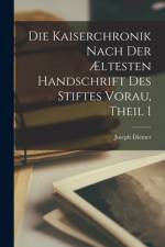 Die Kaiserchronik Nach Der Æltesten Handschrift Des Stiftes Vorau, Theil I af Joseph Diemer