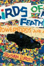 Birds of a Feather: Bowerbirds and Me af Susan L. Roth