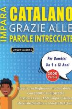 IMPARA CATALANO GRAZIE ALLE PAROLE INTRECCIATE - Per Bambini Da 9 a 12 Anni - Scopri Come Migliorare Il Tuo Vocabolario Con 2000 Crucipuzzle e Pratica a Casa - 100 Griglie Di Gioco - Materiale Didattico e Libretto Di Attività