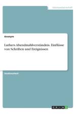 Luthers Abendmahlverständnis. Einflüsse von Schriften und Ereignissen af Anonym