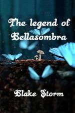 The legend of Bellasombra af Blake Storm