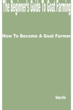 The Beginner's Guide to Goat Farming af Roman Alvin