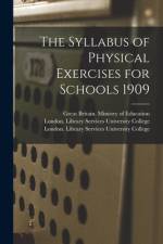 The Syllabus of Physical Exercises for Schools 1909 [electronic Resource] af Great Britain Ministry of Education