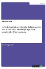Arbeitsbedingte psychische Belastungen in der stationären Krankenpflege. Eine empirische Untersuchung af Melanie Stark
