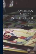 American Medical Intelligencer; 3, (1839-1840) af Robley Dunglison