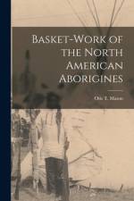 Basket-work of the North American Aborigines [microform] af Otis T. Mason