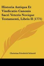 Historia Antiqua Et Vindicatio Canonis Sacri Veteris Novique Testamenti, Libris II (1775) af Christian Friedrich Schmid