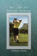 The Life of a Software Developer af Anthony Herda