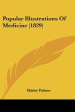 Popular Illustrations Of Medicine (1829) af Shirley Palmer