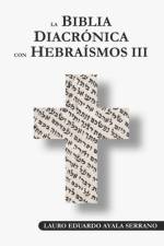 La Biblia Diacrónica con Hebraísmos III af Lauro Eduardo Ayala Serrano