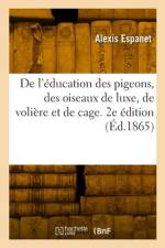 De l'éducation des pigeons, des oiseaux de luxe, de volière et de cage. 2e édition af Alexis Espanet
