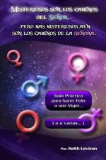 Misteriosos son los caminos del Señor... Pero más misteriosos aún son los caminos de la señora...: Guía práctica para hacer feliz a una Mujer... (o a af Keith Levizon