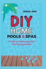 DIY Home Pools & Spas af Joshua John