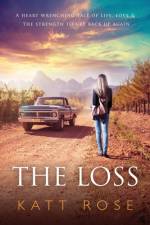 The Loss: A Heart Wrenching Tale of Life, Love & The Strength to get up Again af Katt Rose