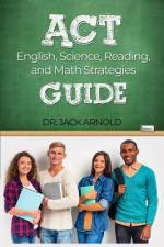 ACT English, Science, Reading, and Math Strategies Guide af Jack Arnold
