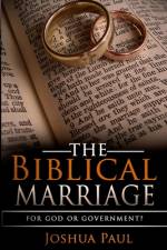 The Biblical Marriage: For God or Government? af Joshua Paul