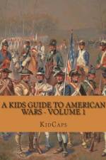 A Kids Guide to American Wars - Volume 1
