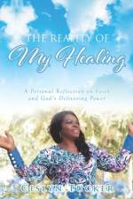 The Reality of My Healing: A Personal Reflection on Faith and God's Delivering Power af Cislyn Tucker