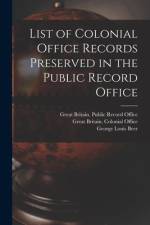 List of Colonial Office Records Preserved in the Public Record Office af George Louis Beer