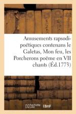 Amusements rapsodi-poetiques contenans le Galetas, Mon feu, les Porcherons af Sans Auteur