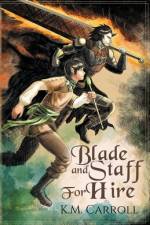 Blade and Staff for Hire af K. M. Carroll