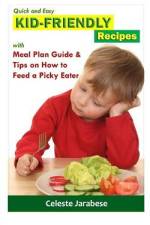 Kid-Friendly Recipes af Celeste Jarabese