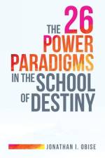 26 Power Paradigms in the School of Destiny af Jonathan I Obise