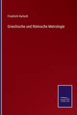 Griechische und Römische Metrologie af Friedrich Hultsch
