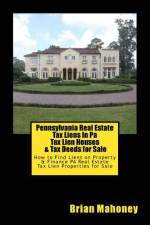 Pennsylvania Real Estate Tax Liens In Pa Tax Lien Houses & Tax Deeds for Sale af Brian Mahoney