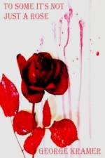 To Some It's Not Just A Rose af George Kramer