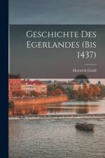 Geschichte des Egerlandes (bis 1437) af Heinrich Gradl