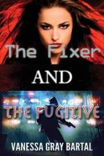 The Fixer and The Fugitive af Vanessa Gray Bartal