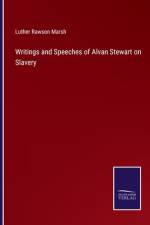 Writings and Speeches of Alvan Stewart on Slavery af Luther Rawson Marsh