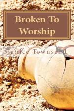 Broken To Worship af Janice Townsend