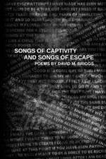 Songs of Captivity and Songs of Escape af David M Briggs