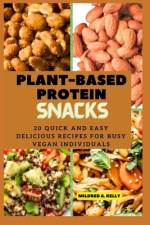 Plant-Based protein snacks af Mildred A Kelly