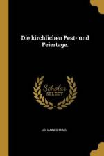 Die Kirchlichen Fest- Und Feiertage. af Johannes Ming