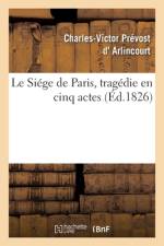 Le Siege de Paris, tragedie en cinq actes af Arlincourt-C V P