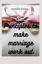 Principles to make marriage work out af Jennifer Jordan