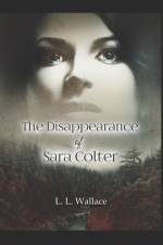 The Disappearance of Sara Colter af Laurinda Wallace