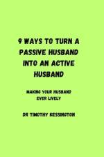 9 Ways to Turn a Passive Husband Into an Active Husband af Timothy Kessington
