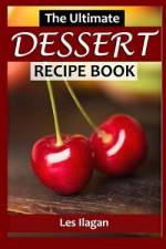 The Ultimate Dessert Recipe Book af Les Ilagan