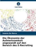Die Ökonomie der Aufmerksamkeit angewandt auf den Bereich des E-Recruiting af Valeria de Marco