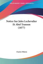 Notice Sur Jules Lechevalier Et Abel Transon (1877) af Charles Pellarin