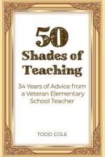 50 Shades of Teaching af Todd Cole