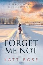 Forget Me Not: There Are Some Things You Can Never Forget af Katt Rose