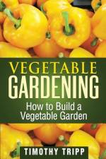 Vegetable Gardening af Timothy Tripp