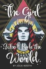 The Girl Who'll Rule the World af Jolie Booth