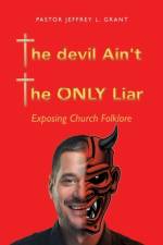 The Devil Ain't the Only Liar af Pastor Jeffrey L. Grant