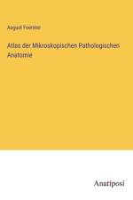 Atlas der Mikroskopischen Pathologischen Anatomie af August Foerster